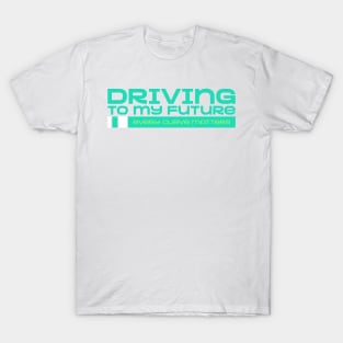 Driving to my future T-Shirt